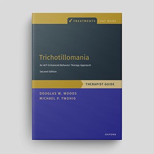 Trichotillomania: An ACT-Enhanced Behavior Therapy Approach (Second Edition): Therapist Guide
